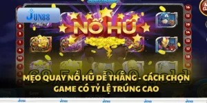 Mẹo quay nổ hũ dễ thắng - Cách chọn game có tỷ lệ trúng cao